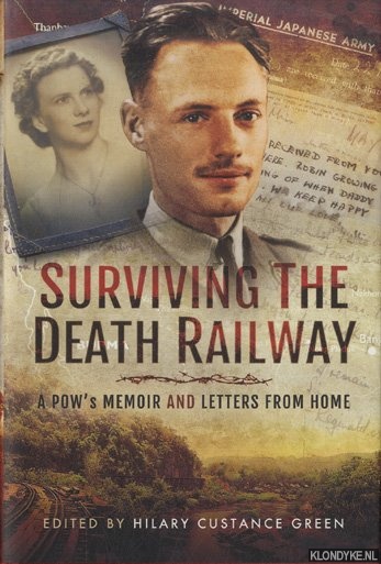 Green, Hilary Custance - Surviving the Death Railway. A Pow's Memoir and Letters from Home