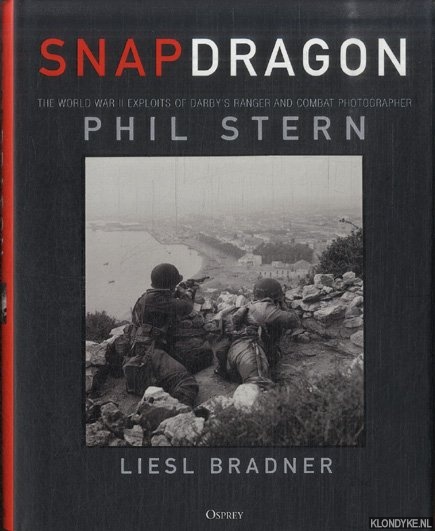 Stern, Phil & Liesl Bradner - Snapdragon: The World War II Exploits of Darby's Ranger and Combat Photographer Phil Stern