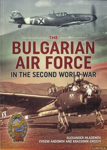Mladenov, Alexander & Evgeni Andonov & Krassimir Grozev - The Bulgarian Air Force in the Second World War