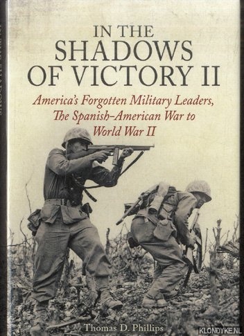 Philipps, Thomas D. - In the Shadows of Victory II. America's Forgotten Military Leaders, the Spanish-American War to World War II