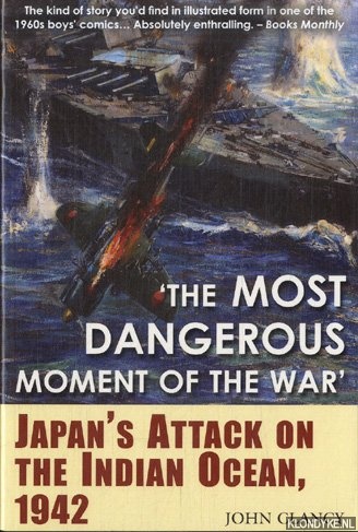 Clancy, John - The Most Dangerous Moment of the War. Japan's Attack on the Indian Ocean, 1942