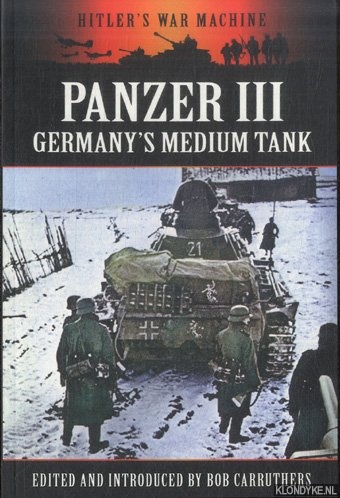 Carruthers, Bob (edited and introduced by) - The Panzer III. Germany's Medium Tank
