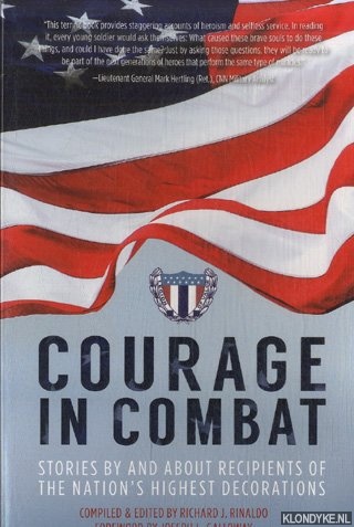 Rinaldo, Richard J. & Joseph L. Galloway - Courage in Combat. Stories by and About Recipients of the Nation's Highest Awards