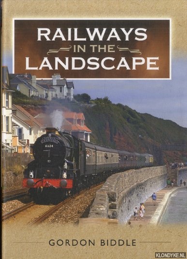 Biddle, Gordon - Railways in the Landscape. How They Transformed the Face of Britain