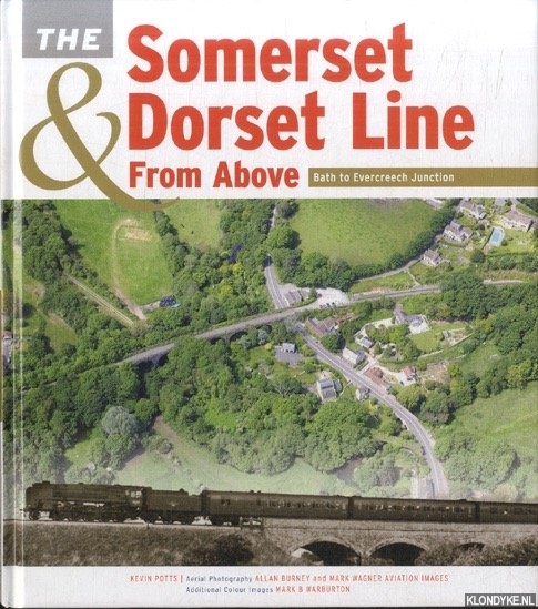 Potts, Kevin - Somerset & Dorset Line from Above. Bath to Evercreech Junction.