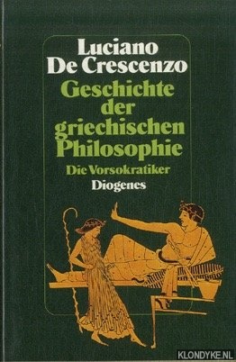 Crescenzo, Luciano De - Geschichte der griechischen Philosophie. Die Vorsokratiker