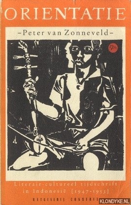 Zonneveld, Peter van - Orintatie. Literair-cultureel tijdschrift in Indonesi (1947-1953). Een bloemlezing