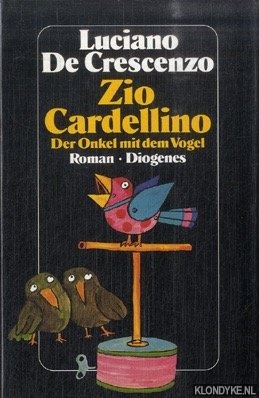 Crescenzo, Luciano De - Zio Cardellino. Der Onkel mit dem Vogel
