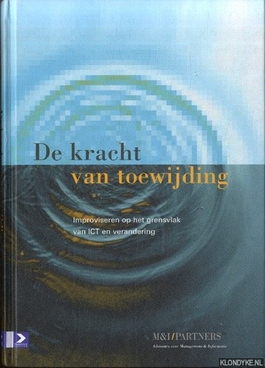Alberse, Frank - e.a. - De kracht van toewijding. Improviseren op het grensvlak van ICT en verandering