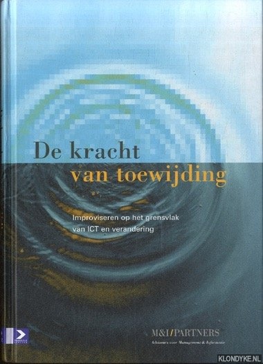 Alberse, Frank - e.a. - De kracht van toewijding. Improviseren op het grensvlak van ICT en verandering