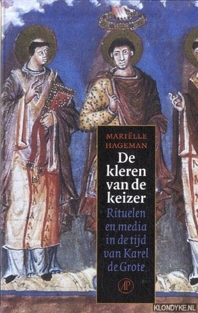 Hageman, Marille - De kleren van de keizer. Rituelen en media in de tijd van Karel de Grote