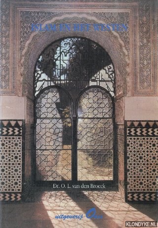 Broeck, dr. O.L. van den - Islam en het Westen. Beschouwingen omtrent fundamentalisme, aanbiddingspraktijken, gemeenschap, seculiere organisatie en soefisme