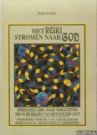 Jean-Louis - Met Reiki stromen naar God. Spirituele gids naar verlichting die in de heling van bewustzijn ligt. Werkboek voor de 2de en 3de Reiki-graad; Reiki-doelen, meditiaties en godsbesef