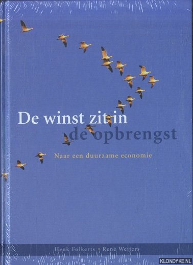 Folkerts, Henk & Ren Weijers - De winst zit in de opbrengst. Naar een duurzame economie