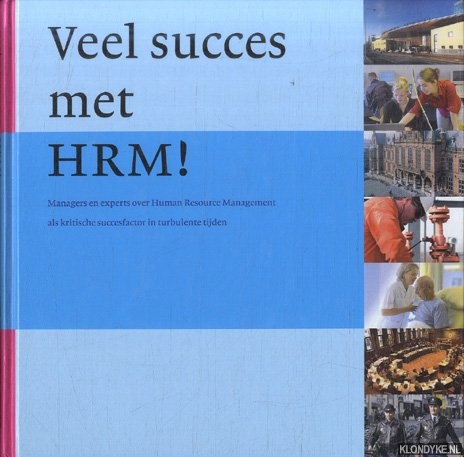 Sorgdrager, Wout (redactie) - Veel succes met HRM ! managers en expert over Human Resource Management als kritische succesfactor in turbulente tijden