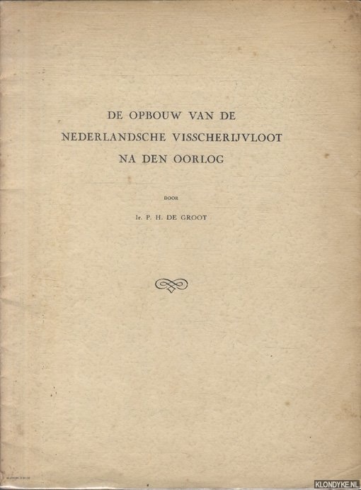 Groot, Ir. P.H. de - De opbouw van de Nederlandsche Visscherijvloot na den oorlog