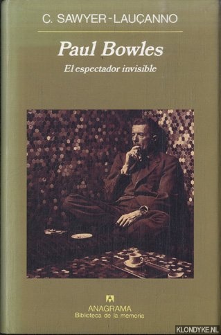 Sawyer-Lauanno, Christopher - Paul Bowles. El espectador invisible