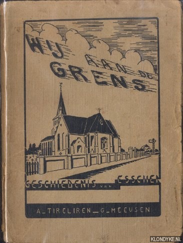 Tireliren, Alphons & G. Meeusen & A. Yssackers (penteekeningen) - Wij aan de grens. Geschiedenis van Esschen