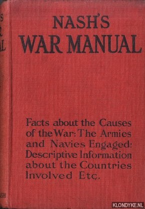 Nash, Eveleigh - Nash's War Manual. Facts about the Causes of the War: The Armies and Navies Engaged: Descriptive Information about the Countries Involved etc.