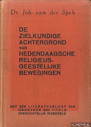 Spek, Dr. Joh. Van der - De zielkundige achtergrond van hedendaagsche religieus-geestelijke bewegingen