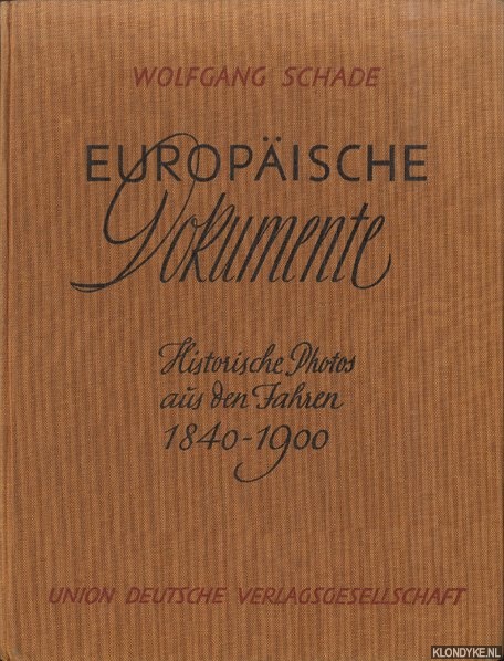 Schade, Wolfgang - Europische Dokumente. Historische Photos aus den Jahren 1840 - 1900