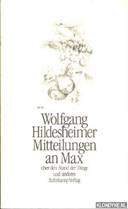 Hildesheimer, Wolfgang - Mitteilungen an Max ber den Stand der Dinge und anderes