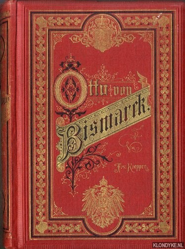 Kppen, F. von - Otto von Bismarck. Frst Bismarck der deutsche Reichskanzler. Ein Zeit-und Lebensbild fr das deutsche Volk