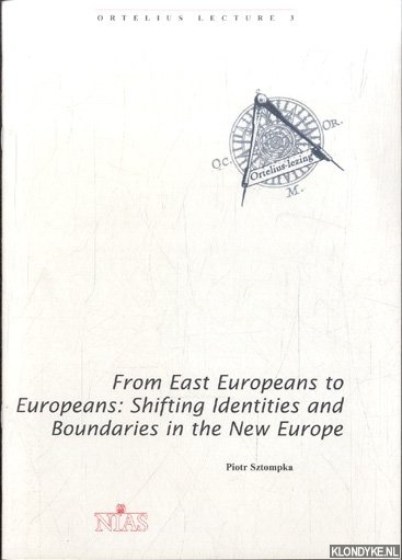 Sztompka, Piotr - From East Europeans to Europeans: Shifting Identities and Boundaries in the New Europe