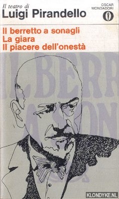 Pirandello, Luigi - Il teatro di Luigi Pirandello: Il berretto a sonagli; La giara; Il piacere dell'onest