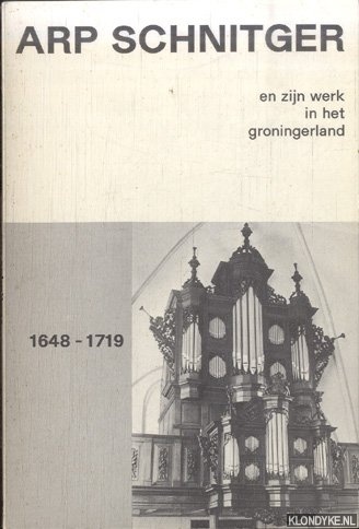 Edskes, H.A. & Renske Koning & H.F.W. Kruize - Arp Schnitger en zijn werk in het Groningerland 1648-1719