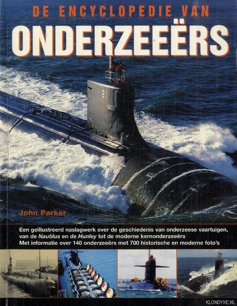 Parker, John - Encyclopedie van onderzeers . Een gellustreerd naslagwerk over de geschiedenis van onderzeese vaartuigen van de Nautilus en de Hunley tot de moderne kernonderzeers. Met informatie over 140 onderzeers met 700 historische en moderne foto's