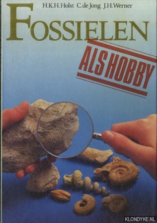 Holst, H.K.H. & C. de Jong & J.H. Werner - Fossielen als hobby