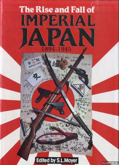 Mayer, S.L. (edited by) - The Rise and Fall of Imperial Japan 1894-1945