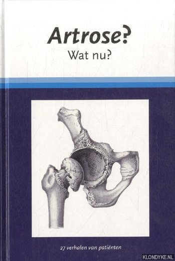 Bijlsma, J.W.J. - e.a. - Artrose? Wat nu? 27 verhalen van patinten