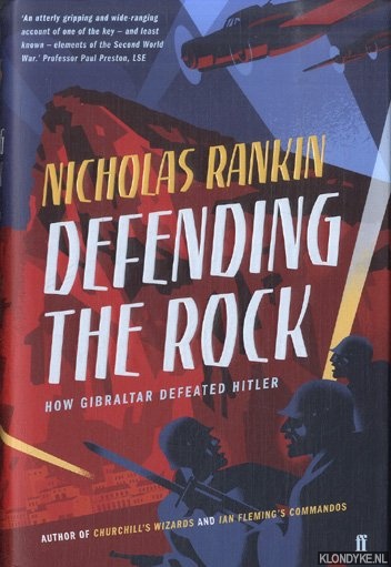 Rankin, Nicholas - Defending the Rock. How Gibraltar Defeated Hitler