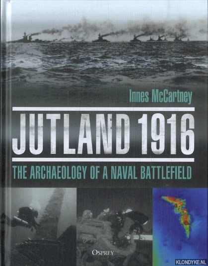 McCartney, Innes - Jutland 1916. The Archaeology of a Naval Battlefield