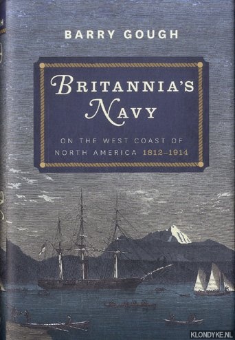Gough, Barry - Britannia's Navy on the West Coast of North America 1812 - 1914