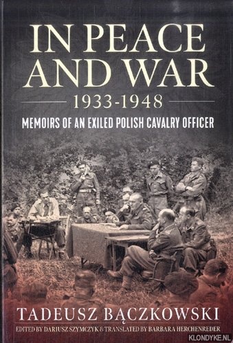 Baczkowski, Tadeusz - In Peace and War. Memoirs of an Exiled Polish Cavalry Officer