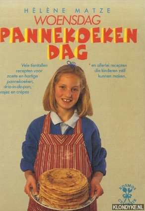 Matze, Hlne - Woensdag Pannekoekendag. Vele tientallen recepten voor zoete en hartige pannekoeken, drie-in-de-pan, flensjes en crpes en allerlei recepten die kinderen zelf kunnen maken
