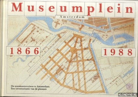 Ebberink, Hans & Birgitte de Maar - Museumplein Amsterdam 1866 1988. De museumterreinen te Amsterdam. Een inventarisatie van de plannen