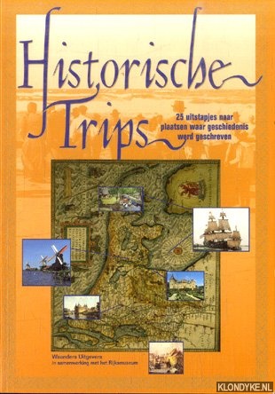Diverse auteurs - Historische Trips. 25 uitstapjes naar plaatsen waar geschiedenis werd geschreven