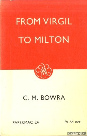 Bowra, C.M. - From Virgil to Milton