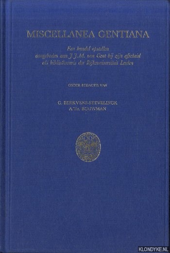 Berkvens-Stevelinck, C. & A.Th. Bouwman (onder redactie van) - Miscellanea gentiana. Een bundel opstellen aangeboden J.J.M. van Gent bij zijn afscheid als bibliothecaris der Rijksuniversiteit Leiden