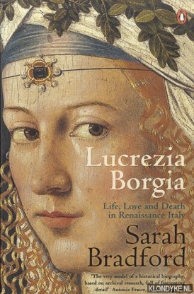 Bradford, Sarah - Lucrezia Borgia. Life, Love and Death in Renaissance Italy