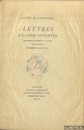 Saint-Exupry, Antoine de - Lettres  l'amie invente, illustres de dessins de l'auteur, et prsentes par Rene de Saussine