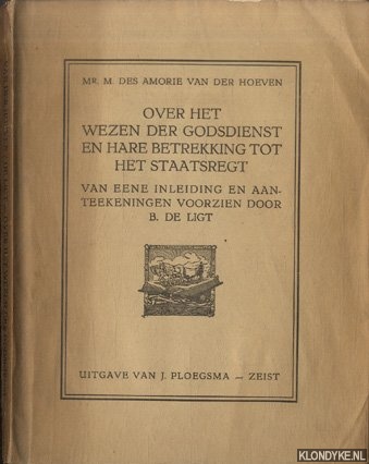 Amorie van der Hoeven, Mr. M. des - Over het wezen der godsdienst en hare betrekking tot het staatsregt. Van eene inleiding en aanteekeningen voorzien door B. de Ligt