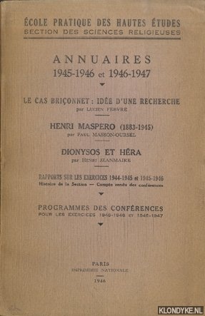 Febvre, Lucien - a.o. - Annuaires 1945-1946 et 1946-1947. Le cas Briconnet: ide d'une recherche, par Lucien Febvre. Henri Maspero (1883-1945), par Paul Masson-Oursel. Dionysos et Hra, par Henri Jeanmaire