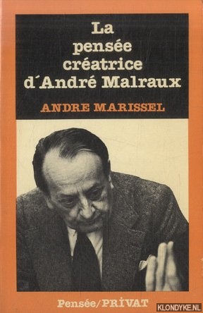Marissel, Andr - La pense cratrice d'Andr Malraux