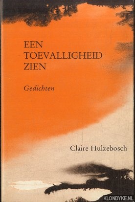 Hulzebosch, Claire - Een toevalligheid zien. Gedichten