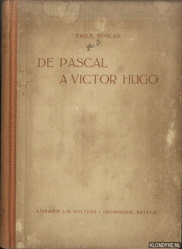 Boulan, Emile - De Pascal  Victor Hugo: paradoxes et lieux communs; Un clerc qui n'a pas trahi: Blaise Pascal; Le dix-huitime sicle; Le dix-huitime sicle en chansons; Victor Hugo, cet inconnu